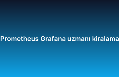 Prometheus Grafana uzmanı kiralama