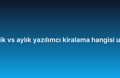 Saatlik vs aylık yazılımcı kiralama hangisi uygun