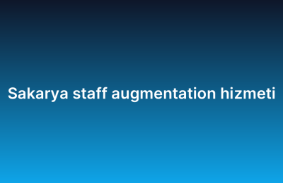 Sakarya staff augmentation hizmeti