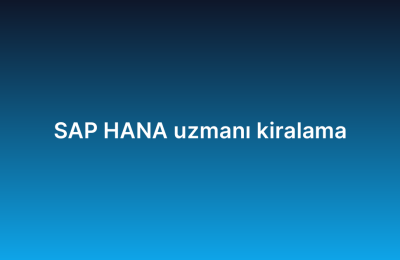 SAP HANA uzmanı kiralama