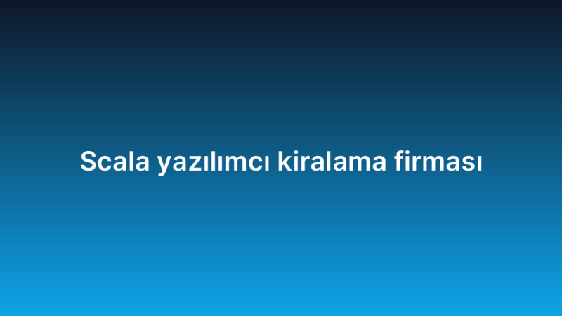 Scala yazılımcı kiralama firması