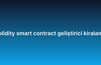 Solidity smart contract geliştirici kiralama