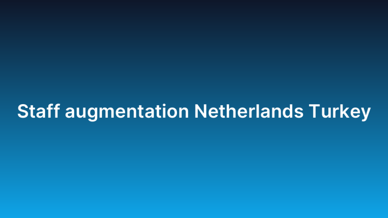 Staff augmentation Netherlands Turkey