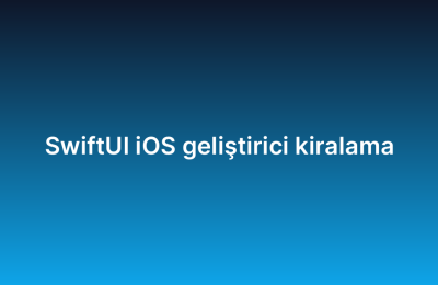 SwiftUI iOS geliştirici kiralama
