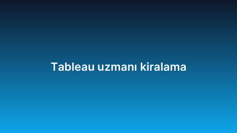 Tableau uzmanı kiralama