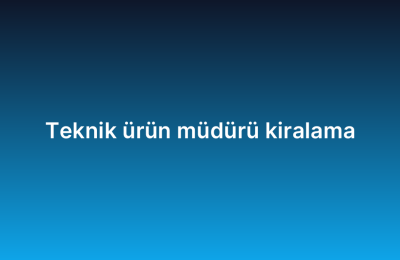 Teknik ürün müdürü kiralama