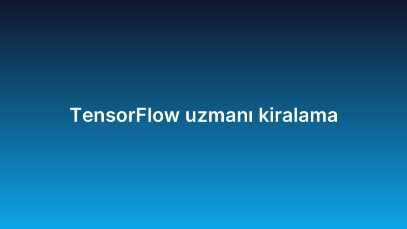 TensorFlow uzmanı kiralama
