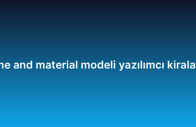 Time and material modeli yazılımcı kiralama