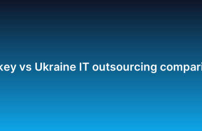 Turkey vs Ukraine IT outsourcing comparison