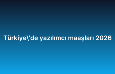 Türkiye’de yazılımcı maaşları 2026