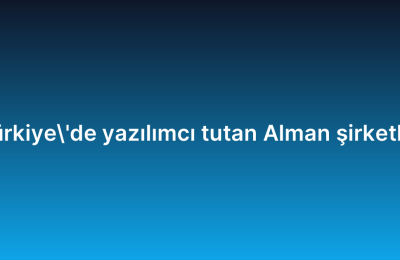 Türkiye’de yazılımcı tutan Alman şirketler