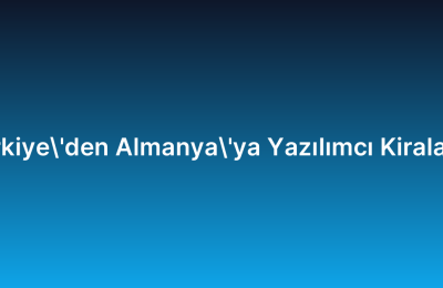 Türkiye’den Almanya’ya Yazılımcı Kiralama