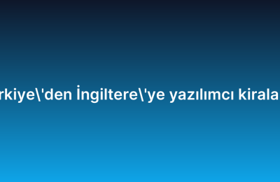 Türkiye’den İngiltere’ye yazılımcı kiralama