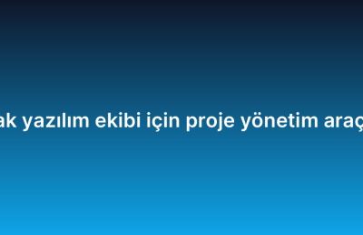 Uzak yazılım ekibi için proje yönetim araçları