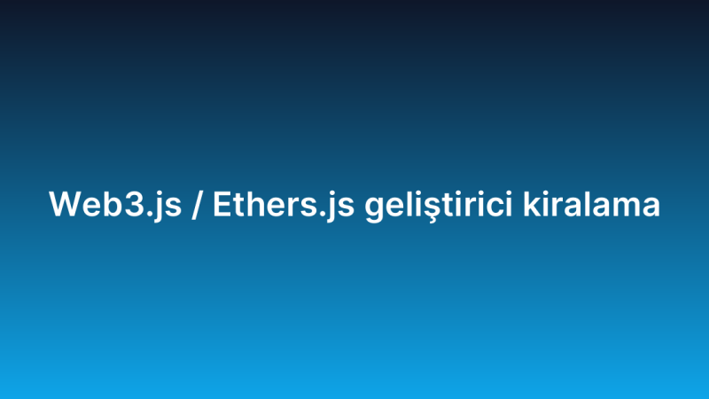 Web3.js / Ethers.js geliştirici kiralama
