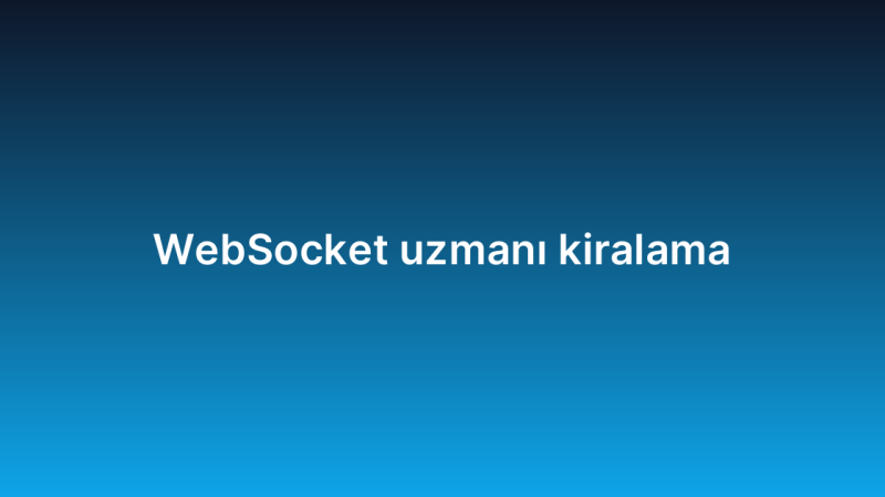WebSocket uzmanı kiralama