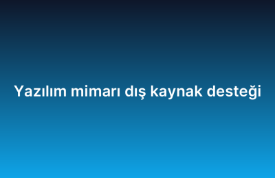 Yazılım mimarı dış kaynak desteği