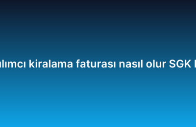 Yazılımcı kiralama faturası nasıl olur SGK KDV