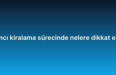 Yazılımcı kiralama sürecinde nelere dikkat edilmeli