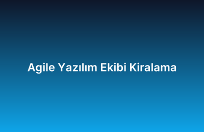 Agile Yazılım Ekibi Kiralama