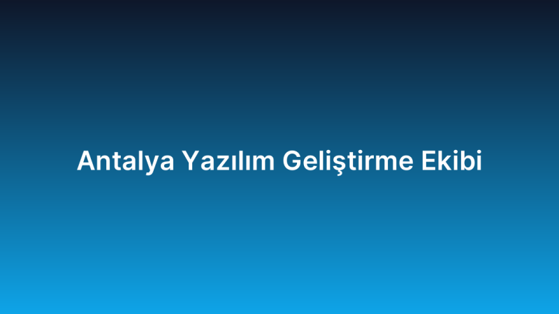 Antalya Yazılım Geliştirme Ekibi