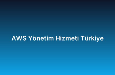 AWS Yönetim Hizmeti Türkiye