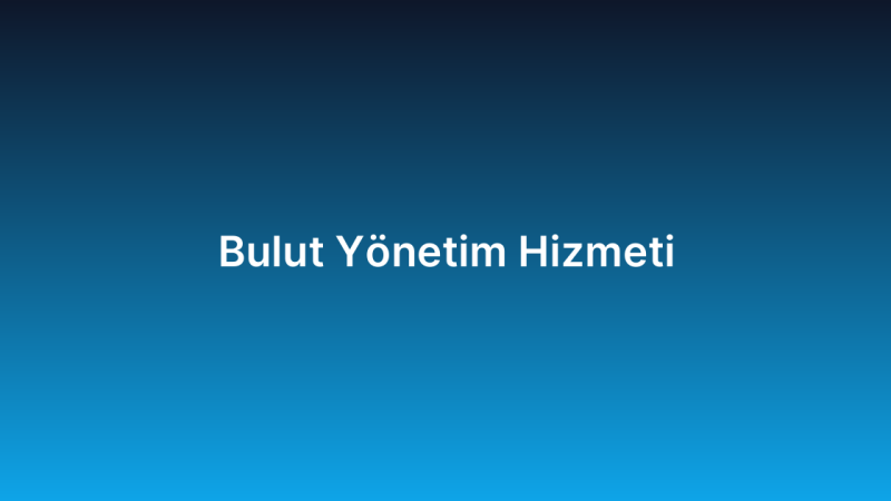 Bulut Yönetim Hizmeti