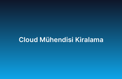 Cloud Mühendisi Kiralama