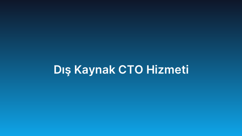 Dış Kaynak CTO Hizmeti