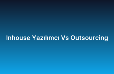 Inhouse Yazılımcı Vs Outsourcing