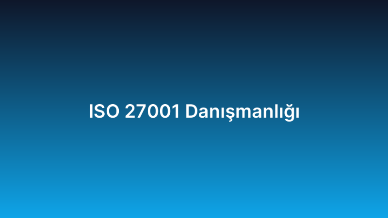 ISO 27001 Danışmanlığı