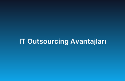 IT Outsourcing Avantajları
