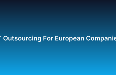 IT Outsourcing For European Companies