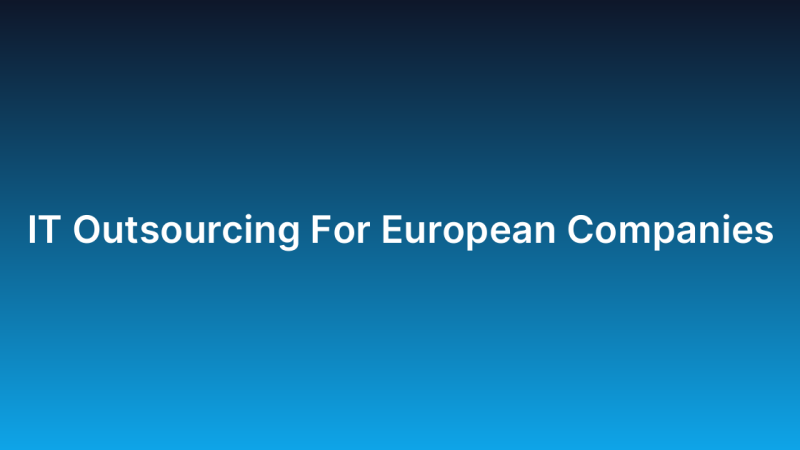 IT Outsourcing For European Companies