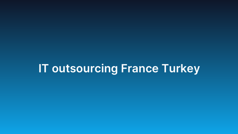 IT outsourcing France Turkey