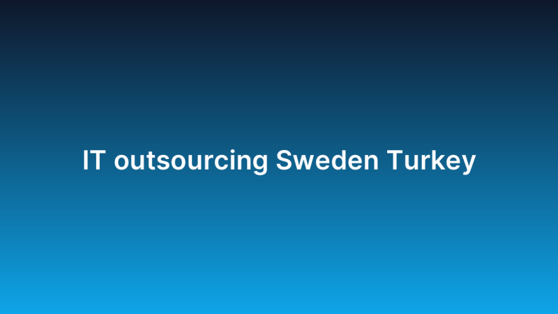 IT outsourcing Sweden Turkey