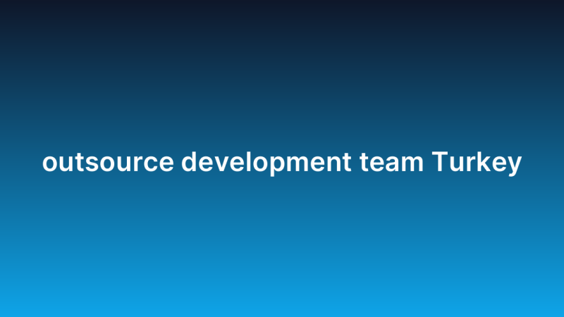 outsource development team Turkey