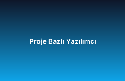 Proje Bazlı Yazılımcı