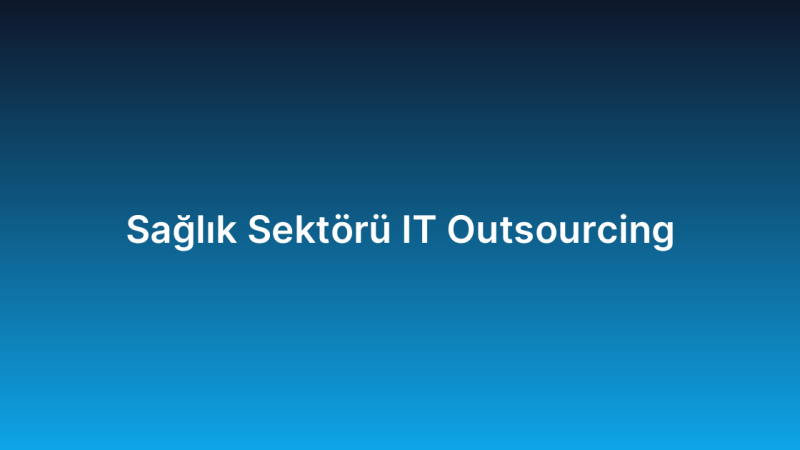 Sağlık Sektörü IT Outsourcing