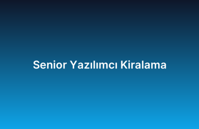 Senior Yazılımcı Kiralama