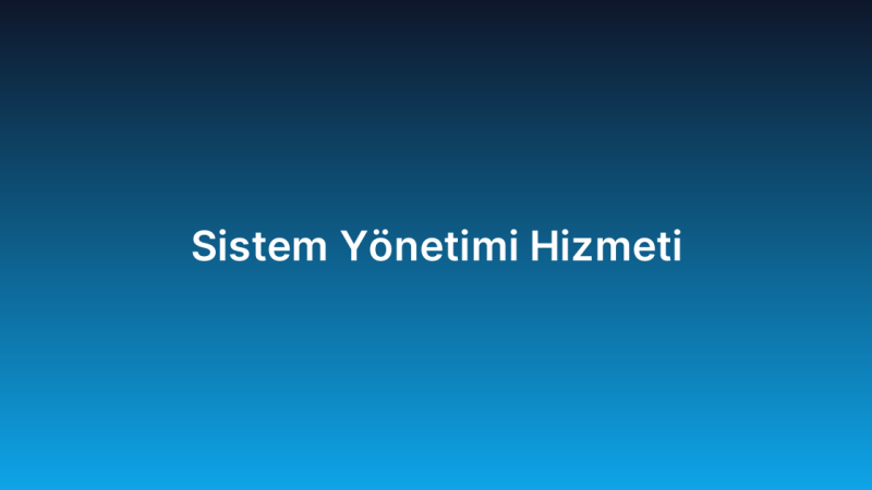 Sistem Yönetimi Hizmeti