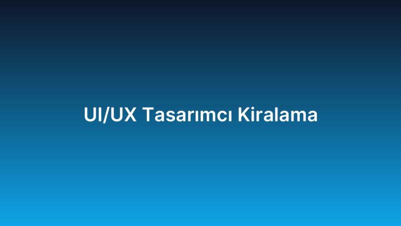 UI/UX Tasarımcı Kiralama