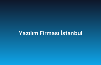 Yazılım Firması İstanbul