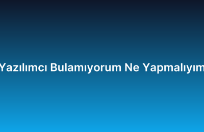Yazılımcı Bulamıyorum Ne Yapmalıyım