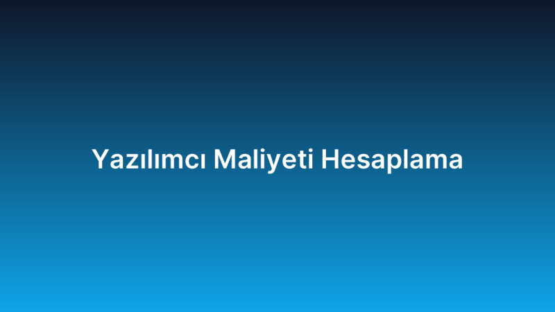 Yazılımcı Maliyeti Hesaplama