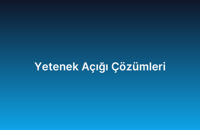 Yetenek Açığı Çözümleri