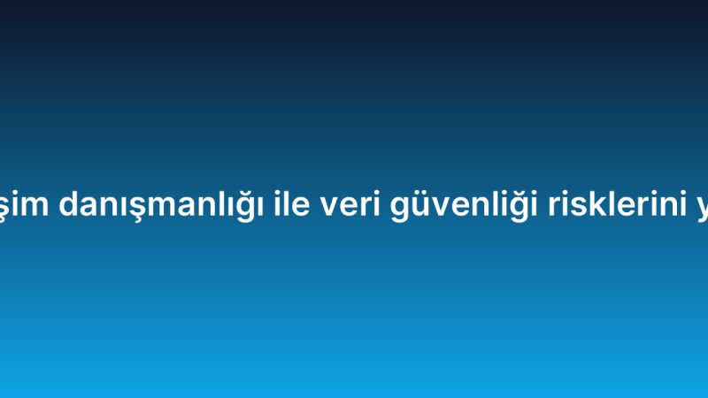 Bulut bilişim danışmanlığı ile veri güvenliği risklerini yönetmek