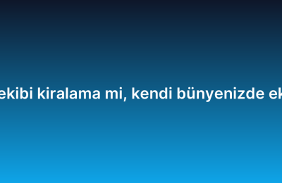 Proje bazlı yazılım ekibi kiralama mi, kendi bünyenizde ekip mi kurmalısınız?