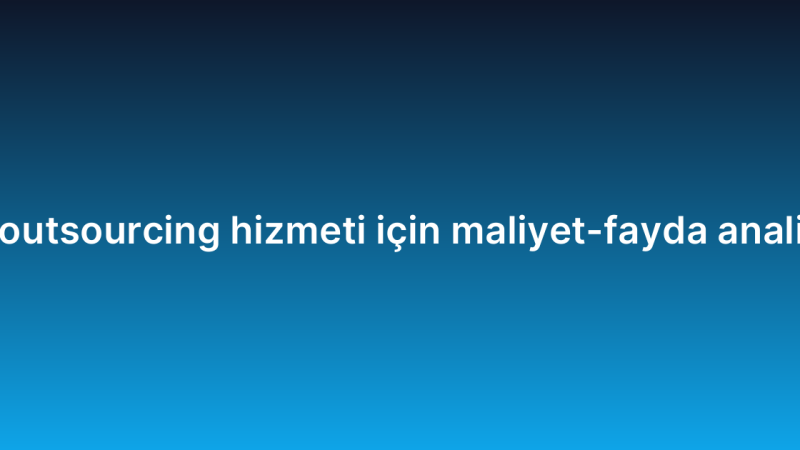 Siber güvenlik outsourcing hizmeti için maliyet-fayda analizi nasıl yapılır?