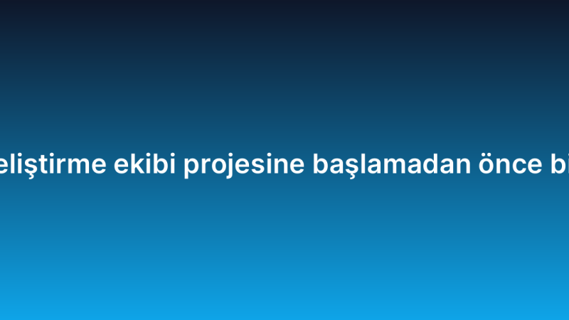 Uzaktan yazılım geliştirme ekibi projesine başlamadan önce bilmeniz gerekenler